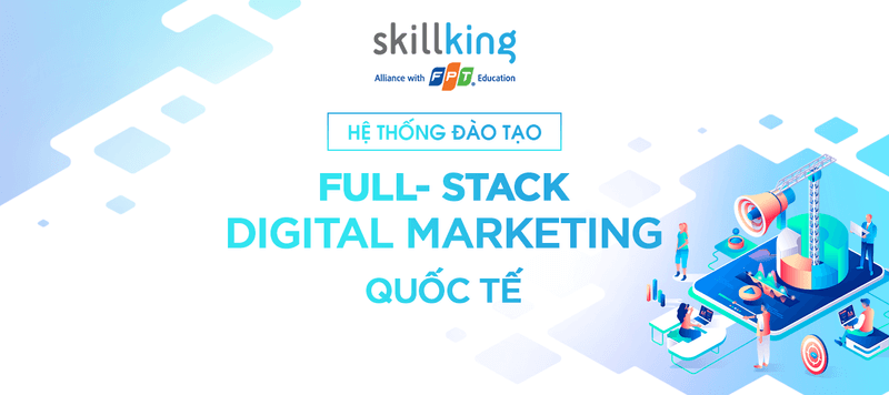 Khóa học Digital Marketing Full-stack - FPT Skillking