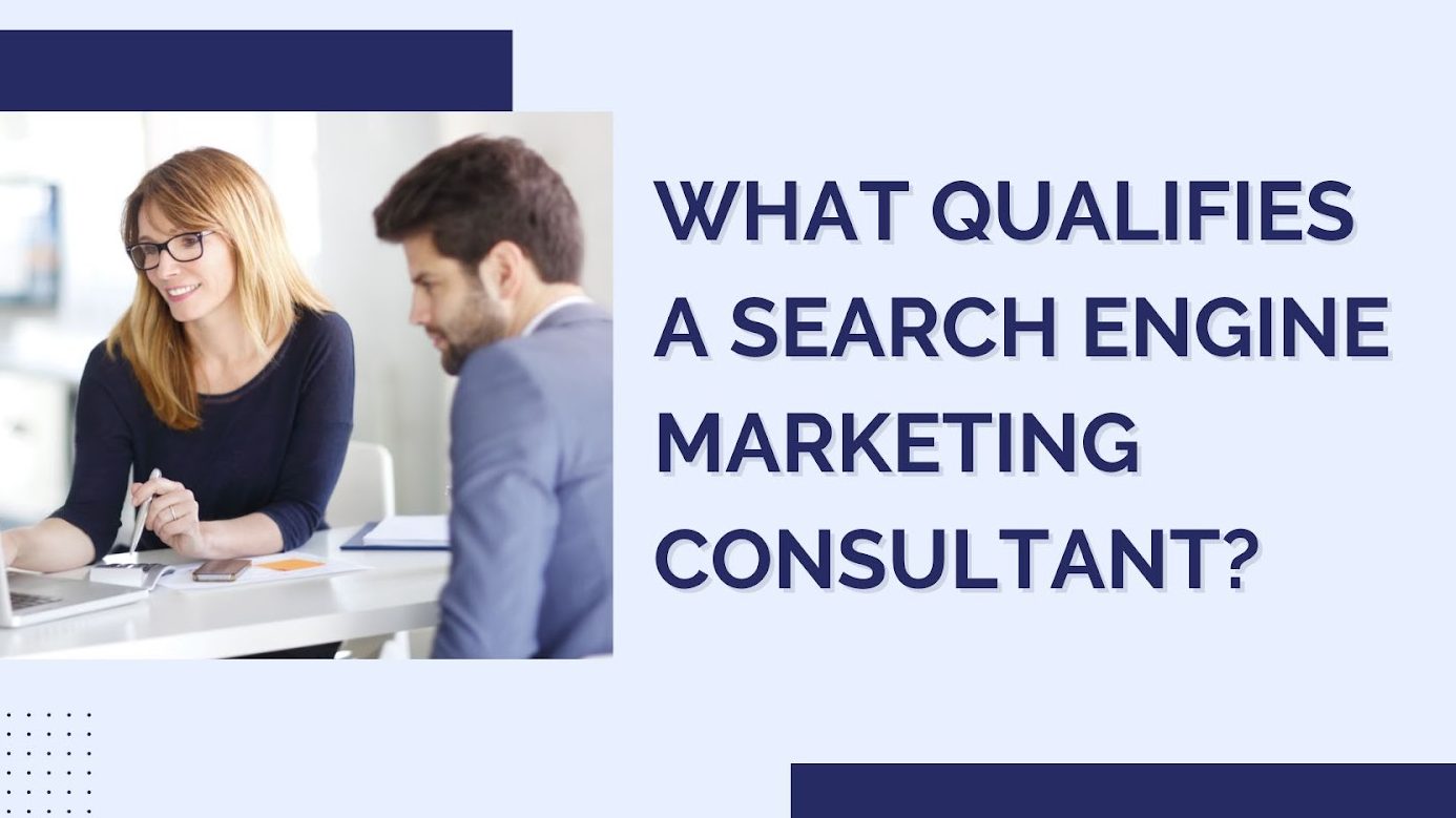 What Qualifies As A Search Engine Marketing Consultant?
