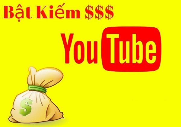 Kiếm tiền bằng Youtube thế nào cho hiệu quả?