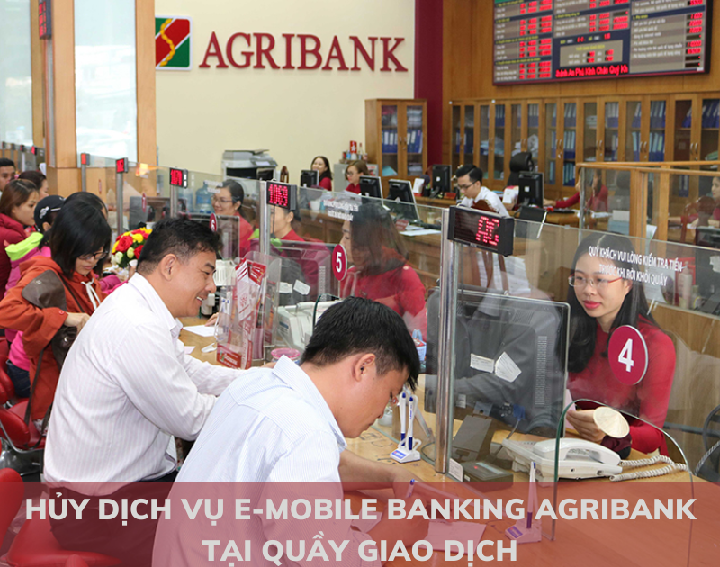 Cách hủy dịch vụ E-Mobile Banking Agribank tại quầy giao dịch